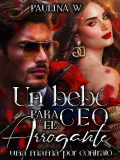 UN BEBÉ PARA EL CEO ARROGANTE: una mamá por contrato.