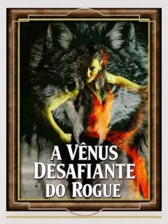 A VÊNUS DESAFIANTE DO ROGUE