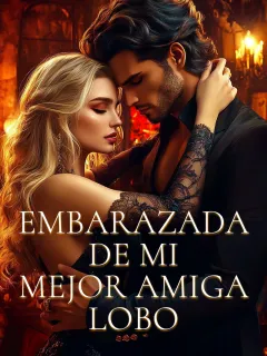 Embarazada de mi Mejor Amiga Lobo