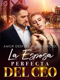 Amor Después del Divorcio: La Esposa Perfecta del CEO