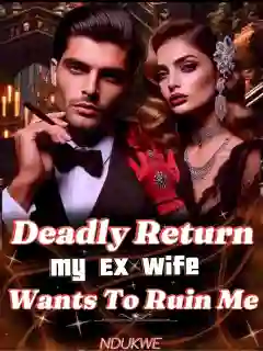 Deadly Return: My Ex Wife Wants To Ruin Me