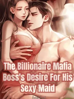 The Billionaire Mafia Boss's Desire For His Sexy Maid