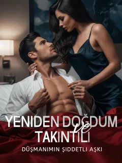 Yeniden Doğdum ve Takıntılı: Düşmanımın Şiddetli Aşkı