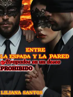 ENTRE LA ESPADA Y LA PARED Atrapados en un deseo prohibido