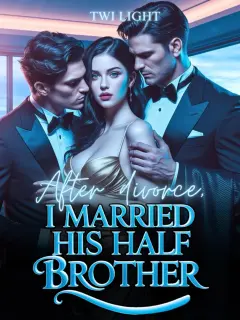 After Divorce, I Married His Half-Brother