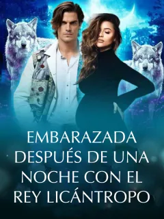 Embarazada después de una noche con el rey licántropo