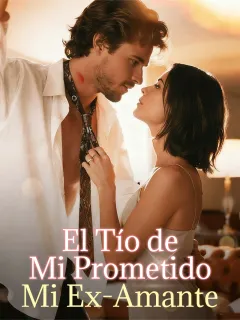 El Tío de Mi Prometido: Mi Ex-Amante