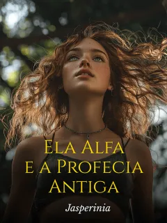 Ela Alfa e a Profecia Antiga