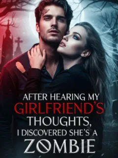 After Hearing My Girlfriend's Thoughts, I Discovered She's a Zombie