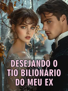 Desejando o Tio Bilionário do Meu Ex