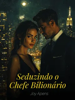 Seduzindo o Chefe Bilionário