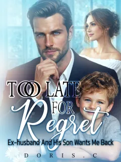 Too Late For Regret: Ex Husband and His Son Wants Me Back