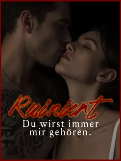 Ruiniert: Du wirst immer mir gehören.