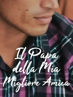 Il Papà della Mia Migliore Amica