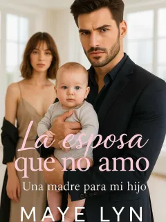 La Esposa que no Amo: Una madre para mi hijo