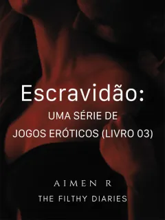 Escravidão: uma série de jogos eróticos (Livro 03)