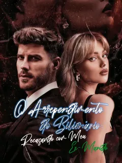 O Arrependimento do Bilionário: Recasando com Meu Ex-Marido