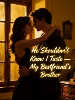 He Shouldn’t Know How I Taste — My Bestfriend’s Brother