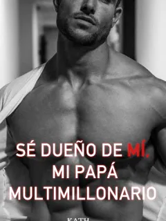 Sé dueño de mí, mi papá multimillonario