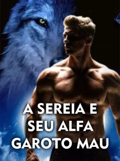 A Sereia e Seu Alfa Garoto Mau