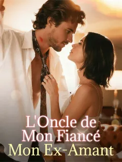L'Oncle de Mon Fiancé : Mon Ex-Amant