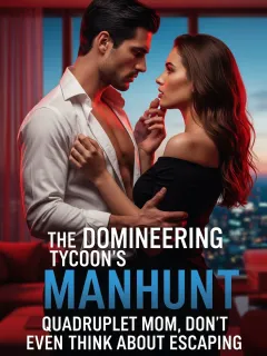 The Domineering Tycoon's Manhunt: Quadruplet Mom, Don't Even Think About Escaping