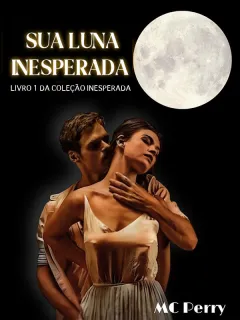 Sua Luna Inesperada (Livro 1 da Coleção Inesperada)
