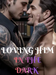 Loving him in the dark