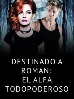 Destinado a Roman: El Alfa Todopoderoso