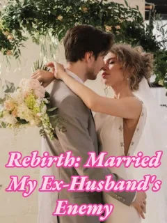 Rebirth: Married My Ex-Husband's Enemy