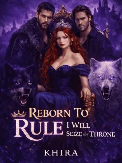 Reborn To Rule: I Will Seize The Throne!