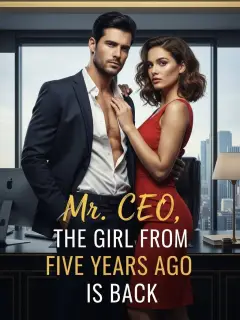 Mr. CEO, the Girl from Five Years Ago is Back