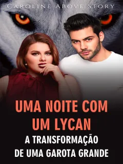 Uma Noite Com Um Lycan: A Transformação De Uma Garota grande