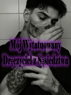 Mój Wytatuowany Dręczyciel z Sąsiedztwa