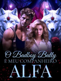 O Badboy Bully é Meu Companheiro Alfa