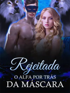 Rejeitada: O Alfa Por Trás Da Máscara