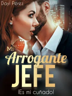 Mi arrogante jefe. ¡Es mi cuñado!