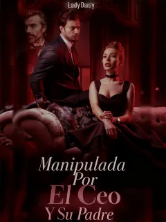 Manipulada por el CEO y Su Padre