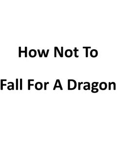 How Not To Fall For A Dragon