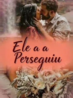 Ele a Perseguiu
