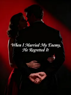 When I Married My Enemy, He Regretted It