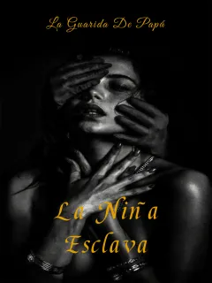 La guarida de papá: La niña esclava