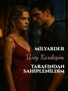 Milyarder Üvey Kardeşim Tarafından Sahiplenildim