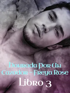Honrada Por Un Cazador - Freya Rose, libro 3