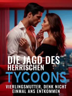 Die Jagd des herrischen Tycoons: Vierlingsmutter, denk nicht einmal ans Entkommen