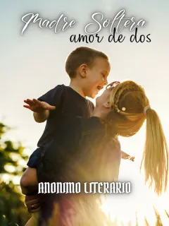 Madre soltera, amor de dos.