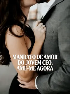 MANDATO DE AMOR DO JOVEM CEO, AME-ME AGORA
