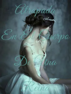 Atrapada en el cuerpo de una reina