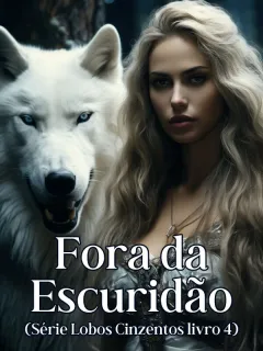 Fora da Escuridão (Série Lobos Cinzentos livro 4)