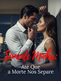 Somente Minha: Até Que a Morte Nos Separe